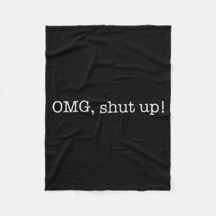 Funny Saying OMG Shut Up Humour Meme Sarcasm Joke Fleece Blanket