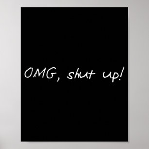 Funny saying omg shut up humour meme sarcasm joke poster
