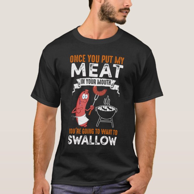 Funny Saying Once You Put My Meat In Your Mouth Ch T-Shirt (Front)