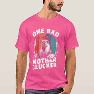 Funny Saying One Bad Mother Clucker Mum Day Chicke T-Shirt