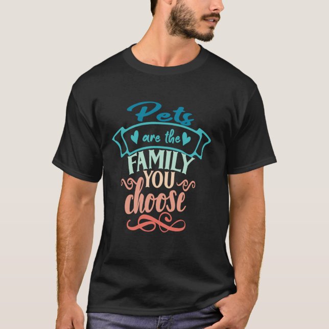 Funny Saying Pets Are The Family You Choose Dog Ca T-Shirt (Front)