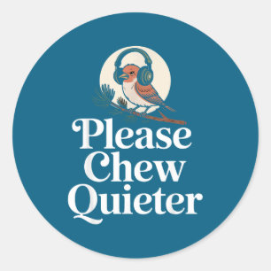 Funny Saying Please Chew Quieter Nature Bird Humor Classic Round Sticker