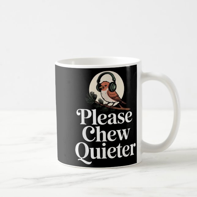 Funny Saying Please Chew Quieter Nature Bird Humor Coffee Mug (Right)