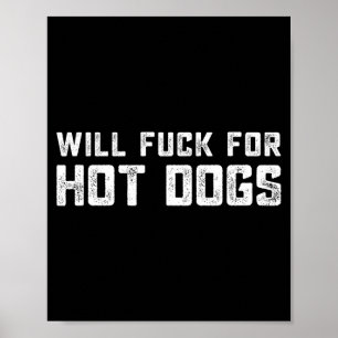Funny Saying Quote Will Fck For Hot Dogs Poster