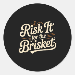 Funny Saying Risk It For The Brisket Bbq Joke Wome Classic Round Sticker