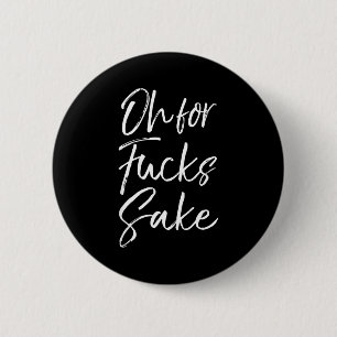 Funny Saying Sarcastic Quote Oh For Fors Sake 6 Cm Round Badge