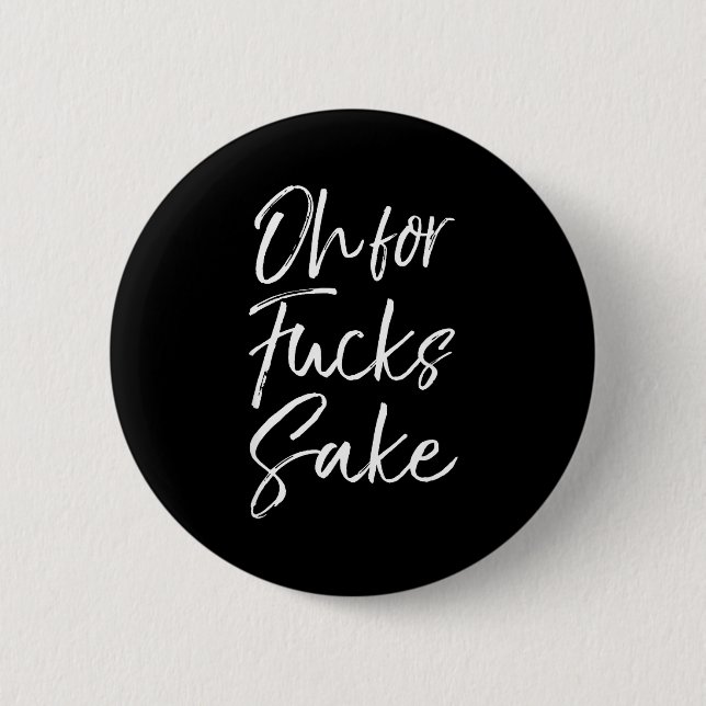 Funny Saying Sarcastic Quote Oh For Fors Sake  6 Cm Round Badge (Front)
