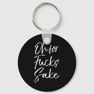 Funny Saying Sarcastic Quote Oh For Fors Sake Key Ring