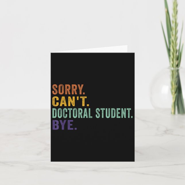 Funny Saying Sorry Can't Doctoral Student Bye Retr Card (Front)