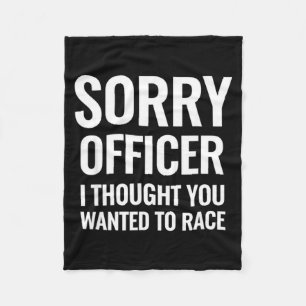 Funny Saying Sorry Officer Thought You Wanted Race Fleece Blanket