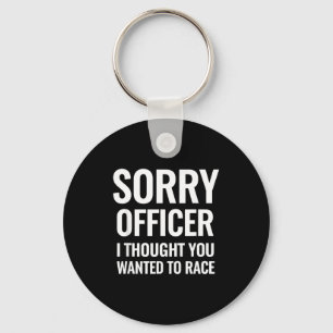 Funny Saying Sorry Officer Thought You Wanted Race Key Ring