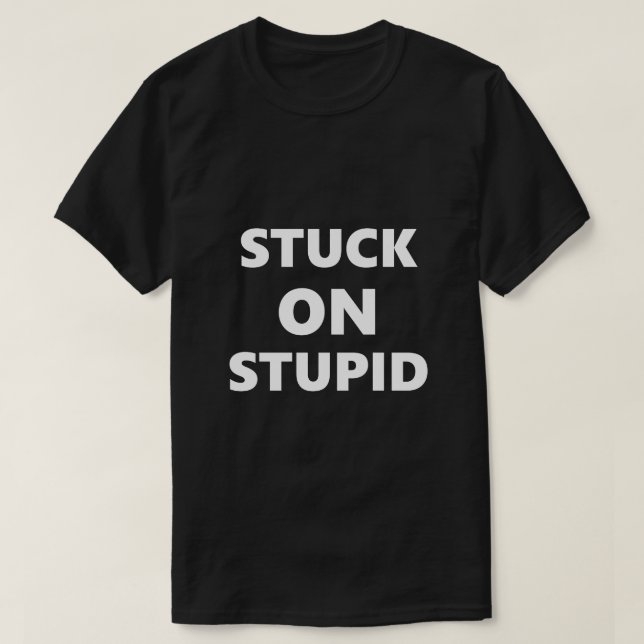 Funny Saying Stuck On Stupid Humour Humourous T-Shirt (Design Front)
