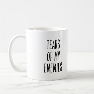 Funny Saying Tears of My Enemies Coffee Mug