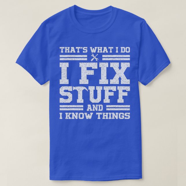 funny saying, That's What I Do I Fix Stuff And I K T-Shirt (Design Front)
