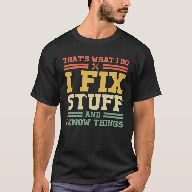 Funny Saying, That's What I Do I Fix Stuff And I K T-Shirt (Front)