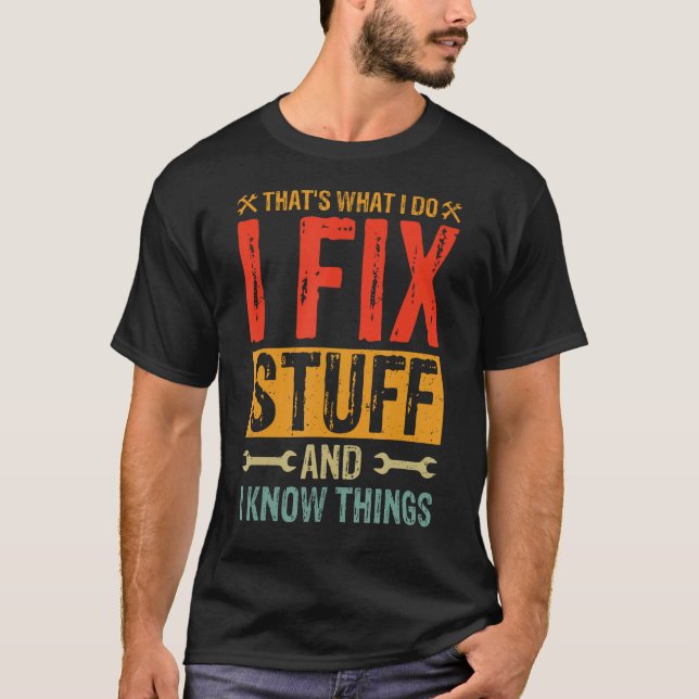 Funny Saying - That's What I Do I Fix Stuff And I  T-Shirt (Front)