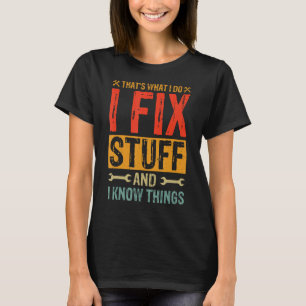 Funny Saying - That's What I Do I Fix Stuff And I T-Shirt