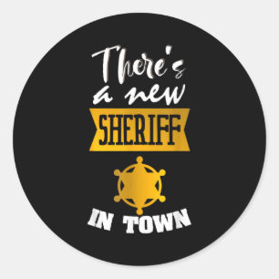 Funny Saying There's A New Sheriff In Town Deputy  Classic Round Sticker