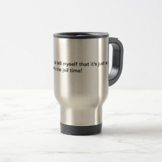 Funny saying travel mug. mug