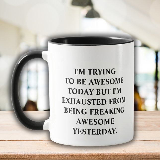 Funny Saying Trying to Be Awesome Today Fun Quote  Mug (Creator Uploaded)