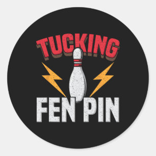Funny Saying Tucking Fen Pin Fun Bowling Bowler Classic Round Sticker
