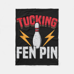 Funny Saying Tucking Fen Pin Fun Bowling Bowler  Fleece Blanket