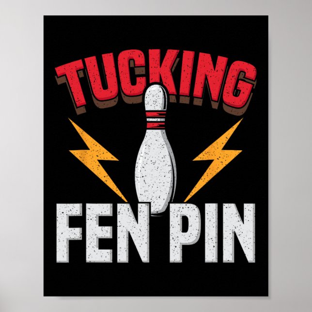 Funny Saying Tucking Fen Pin Fun Bowling Bowler  Poster (Front)