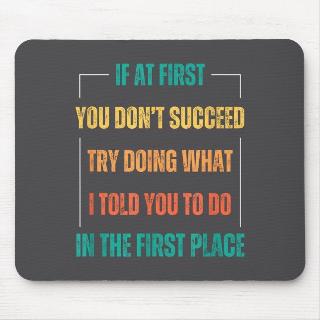 Funny Saying You Don't Succeed Try Doing What I To Mouse Mat (Front)