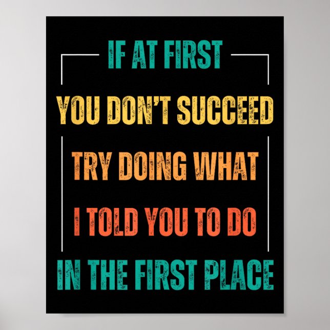 Funny Saying You Don't Succeed Try Doing What I To Poster (Front)