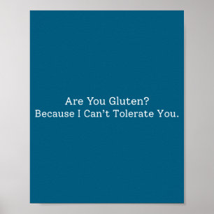 Funny saying you gluten because i can't tolerate y poster