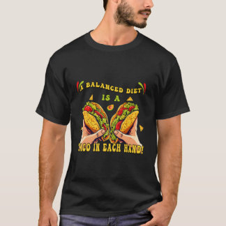 Funny Sayings A Balanced Diet Is A Taco In Each Ha T-Shirt