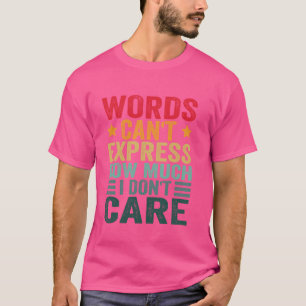 Funny Sayings Art For Sarcastic People Men Women G T-Shirt