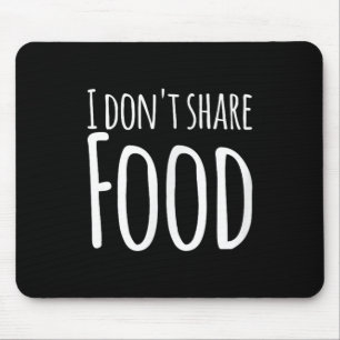 Funny Sayings - I Don't Share Food Mouse Mat