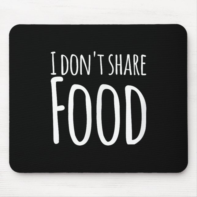 Funny Sayings - I Don't Share Food  Mouse Mat (Front)