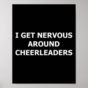 Funny Sayings I Get Nervous Around Cheerleaders Poster