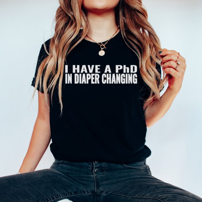 Funny Sayings, I Have PhD In Diaper Changing T-Shirt (Creator Uploaded)