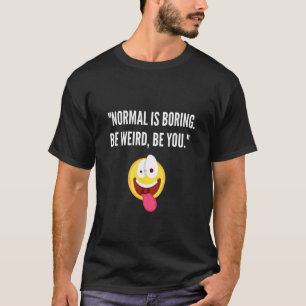 Funny Sayings - Normal ist Langweilig - Sei du sel T-Shirt
