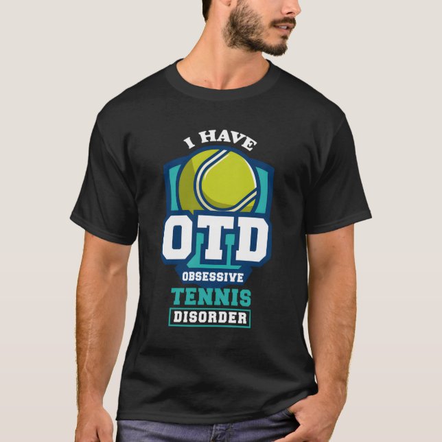 Funny Sayings Obsessive Tennis Disorder Player Gif T-Shirt (Front)