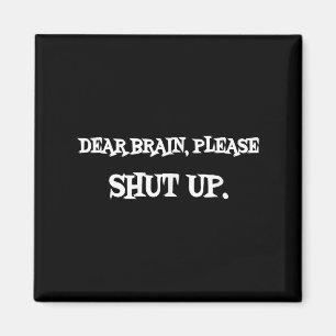 Funny Sayings Shirt Dear Brain Please Shut Up Quot Magnet