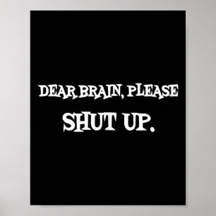 Funny Sayings Shirt Dear Brain Please Shut Up Quot Poster