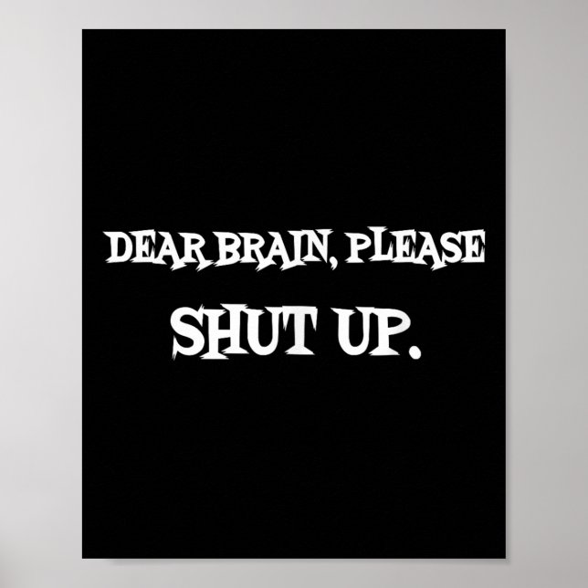 Funny Sayings Shirt Dear Brain Please Shut Up Quot Poster (Front)