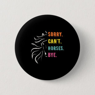 Funny Sayings Sorry Can't Horses Bye Vintage Horse 6 Cm Round Badge