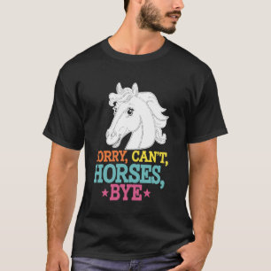 Funny Sayings Sorry Can't Horses Bye Vintage horse T-Shirt