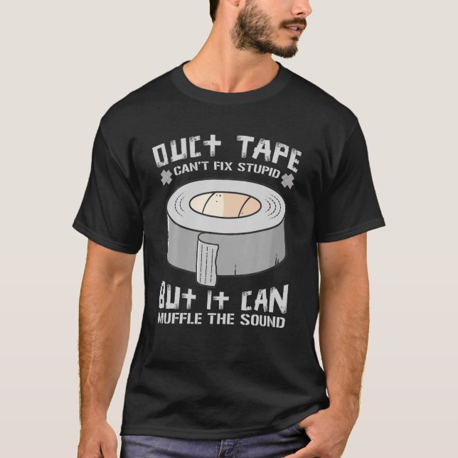 Funny Sayings Tee Duct Tape Can't Fix Stupid (Front)