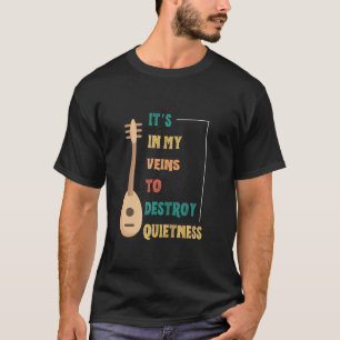Funny Saz Player In My Veins To Destroy Quietness T-Shirt