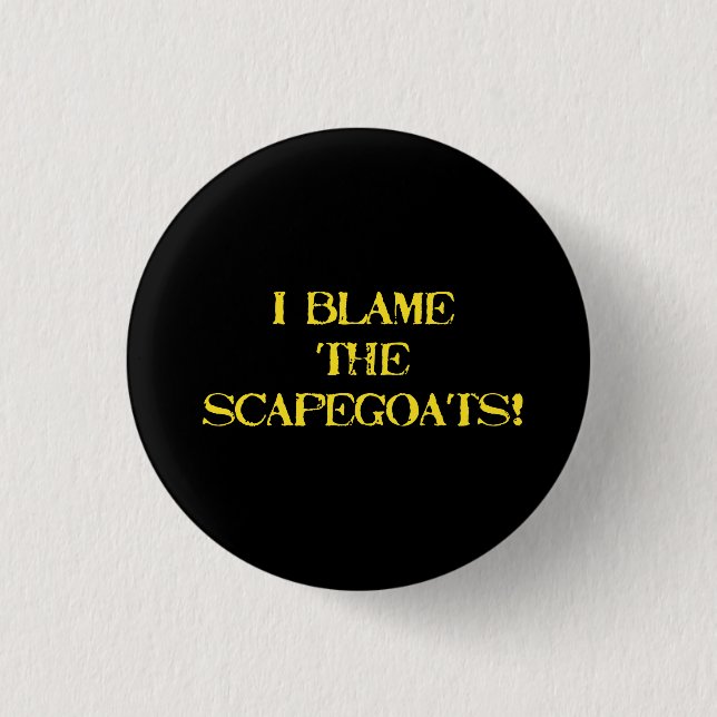 Funny Scapegoat Quote A Bold Statement on Blame 3 Cm Round Badge (Front)