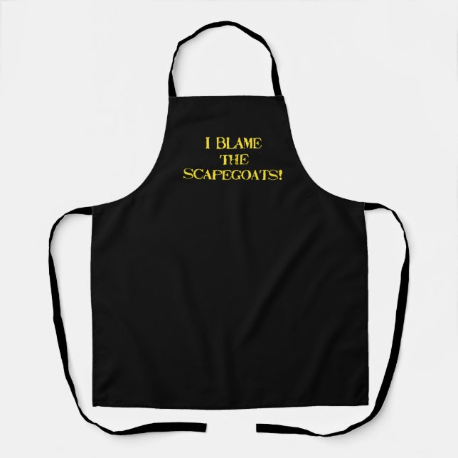 Funny Scapegoat Quote A Bold Statement on Blame Apron (Front)