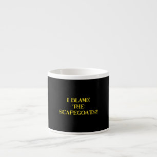 Funny Scapegoat Quote A Bold Statement on Blame Espresso Cup