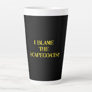 Funny Scapegoat Quote A Bold Statement on Blame Latte Mug