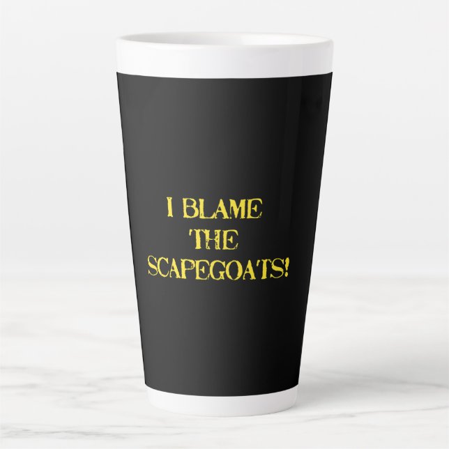 Funny Scapegoat Quote A Bold Statement on Blame Latte Mug (Front)